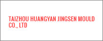 TAIZHOU HUANGYAN JINGSEN MOULD CO., LTD